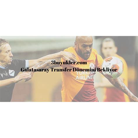 G­a­l­a­t­a­s­a­r­a­y­ ­t­r­a­n­s­f­e­r­ ­d­ö­n­e­m­i­n­i­ ­b­e­k­l­i­y­o­r­
